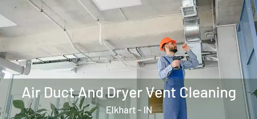  Air Duct And Dryer Vent Cleaning Elkhart - IN