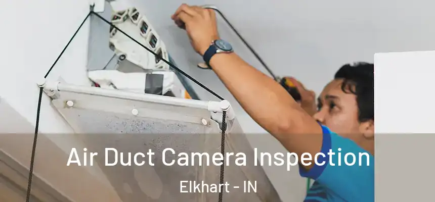 Air Duct Camera Inspection Elkhart - IN