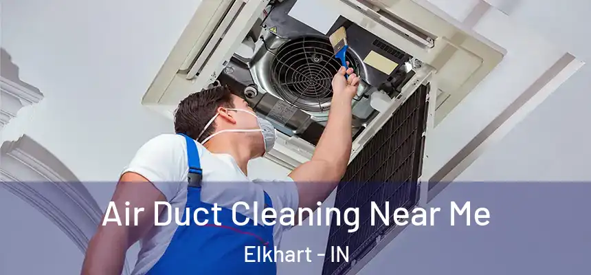 Air Duct Cleaning Near Me Elkhart - IN