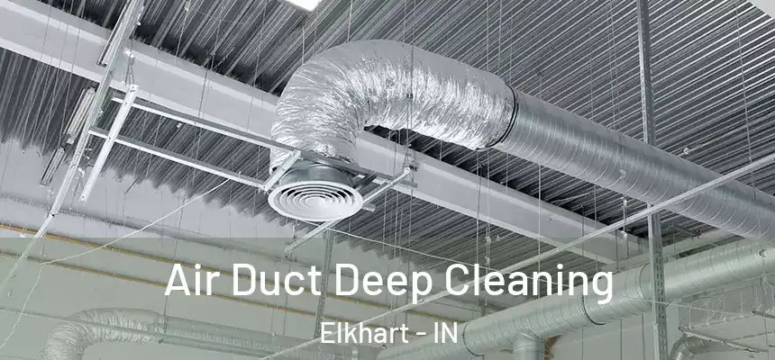 Air Duct Deep Cleaning Elkhart - IN