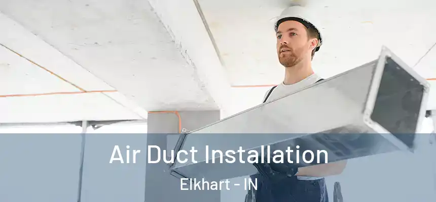 Air Duct Installation Elkhart - IN