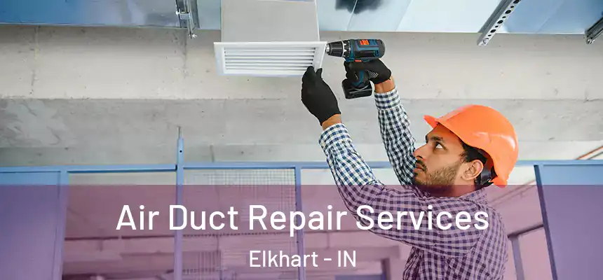 Air Duct Repair Services Elkhart - IN
