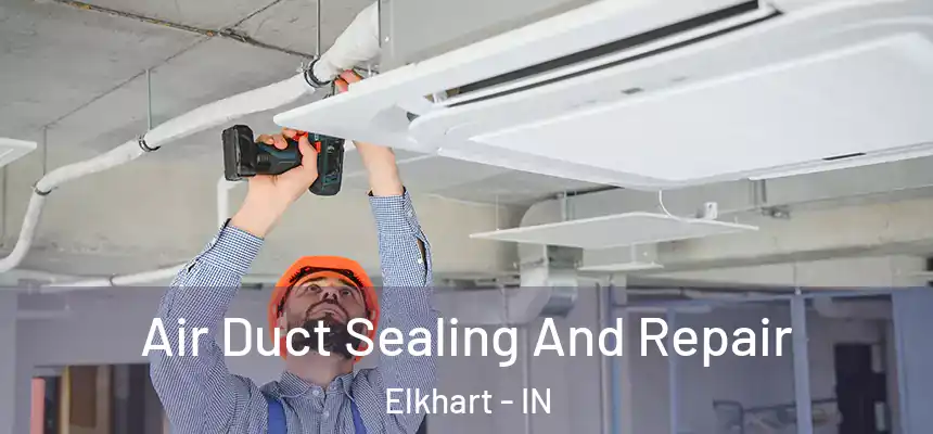 Air Duct Sealing And Repair Elkhart - IN