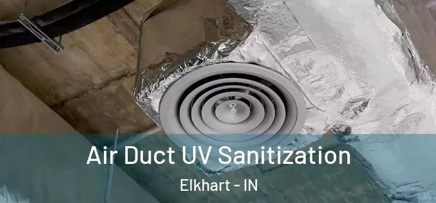 Air Duct UV Sanitization Elkhart - IN