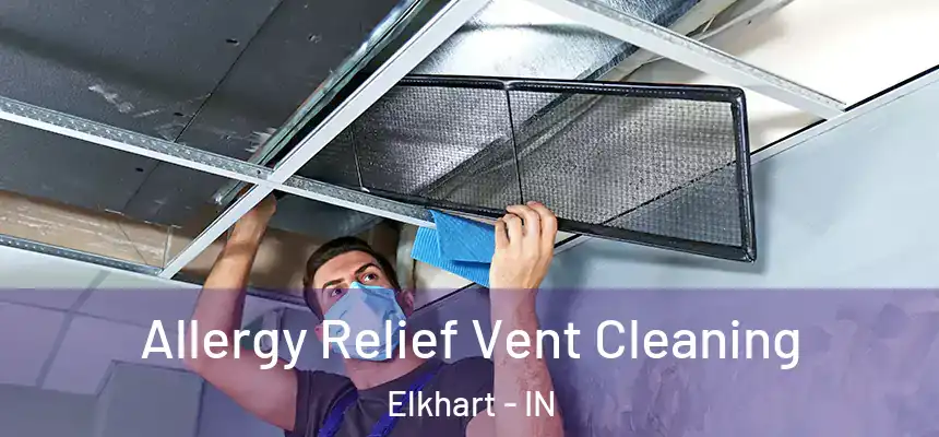 Allergy Relief Vent Cleaning Elkhart - IN