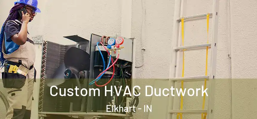  Custom HVAC Ductwork Elkhart - IN