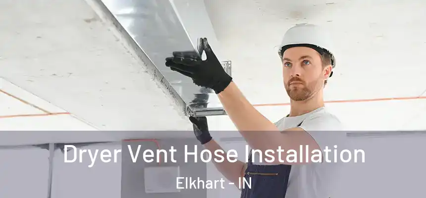 Dryer Vent Hose Installation Elkhart - IN
