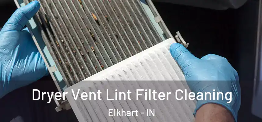Dryer Vent Lint Filter Cleaning Elkhart - IN