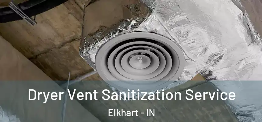 Dryer Vent Sanitization Service Elkhart - IN