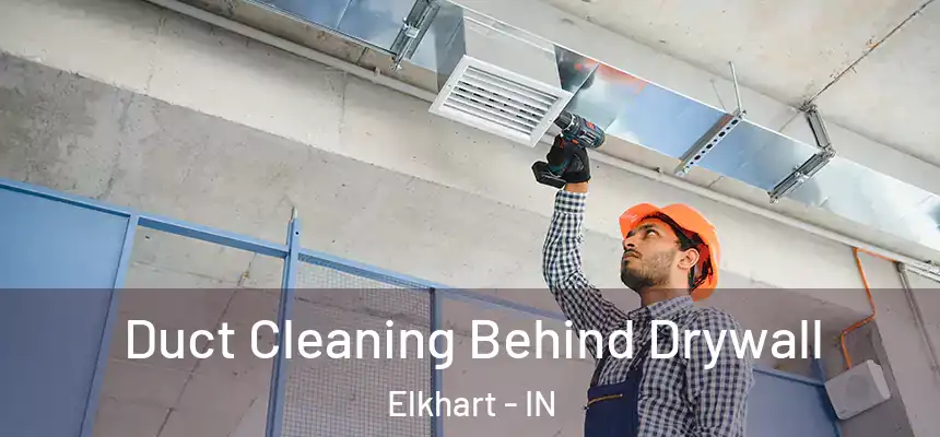 Duct Cleaning Behind Drywall Elkhart - IN