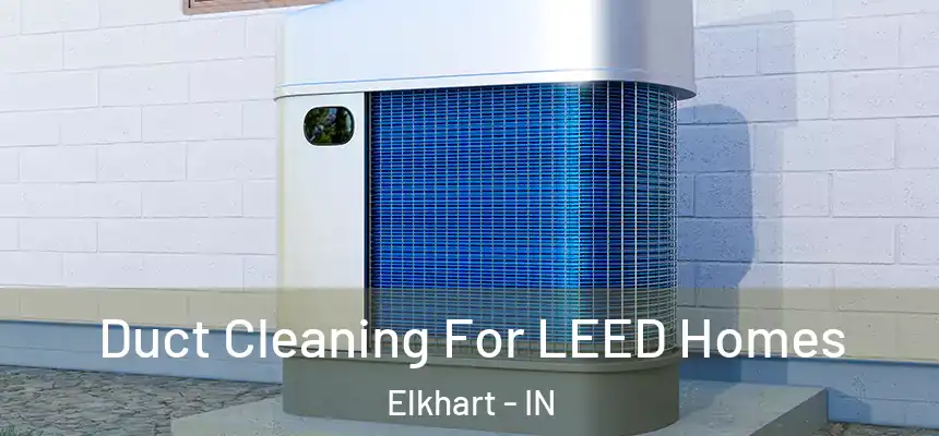  Duct Cleaning For LEED Homes Elkhart - IN