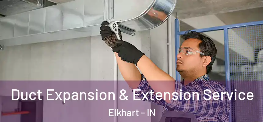  Duct Expansion & Extension Service Elkhart - IN