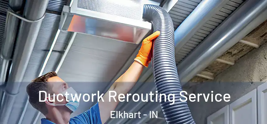  Ductwork Rerouting Service Elkhart - IN