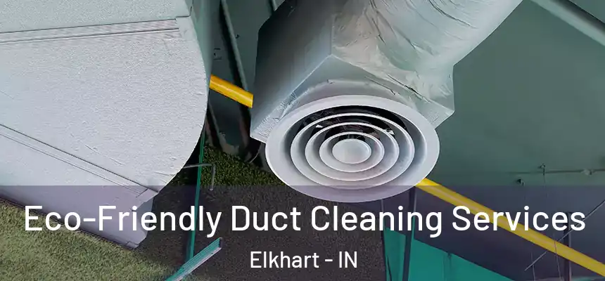 Eco-Friendly Duct Cleaning Services Elkhart - IN