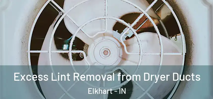  Excess Lint Removal from Dryer Ducts Elkhart - IN