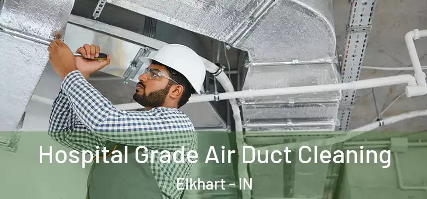 Hospital Grade Air Duct Cleaning Elkhart - IN