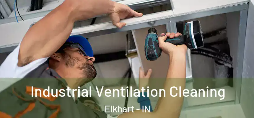 Industrial Ventilation Cleaning Elkhart - IN