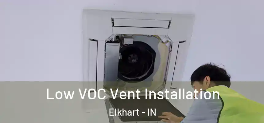 Low VOC Vent Installation Elkhart - IN