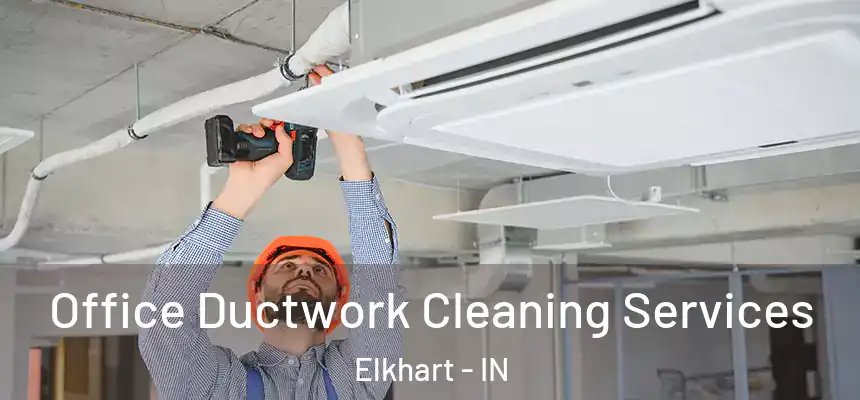  Office Ductwork Cleaning Services Elkhart - IN