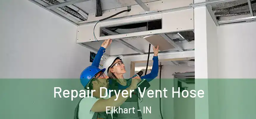 Repair Dryer Vent Hose Elkhart - IN