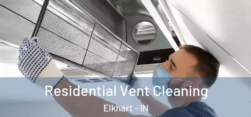 Residential Vent Cleaning Elkhart - IN