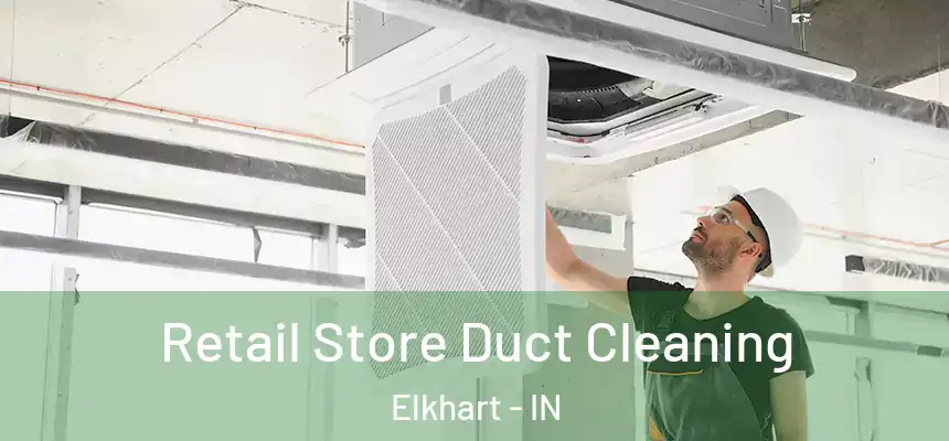 Retail Store Duct Cleaning Elkhart - IN