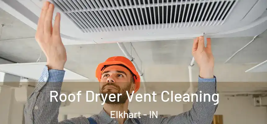  Roof Dryer Vent Cleaning Elkhart - IN
