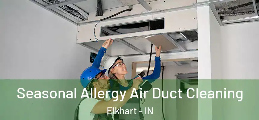 Seasonal Allergy Air Duct Cleaning Elkhart - IN