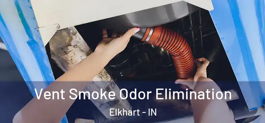 Vent Smoke Odor Elimination Elkhart - IN