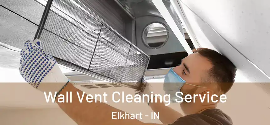 Wall Vent Cleaning Service Elkhart - IN