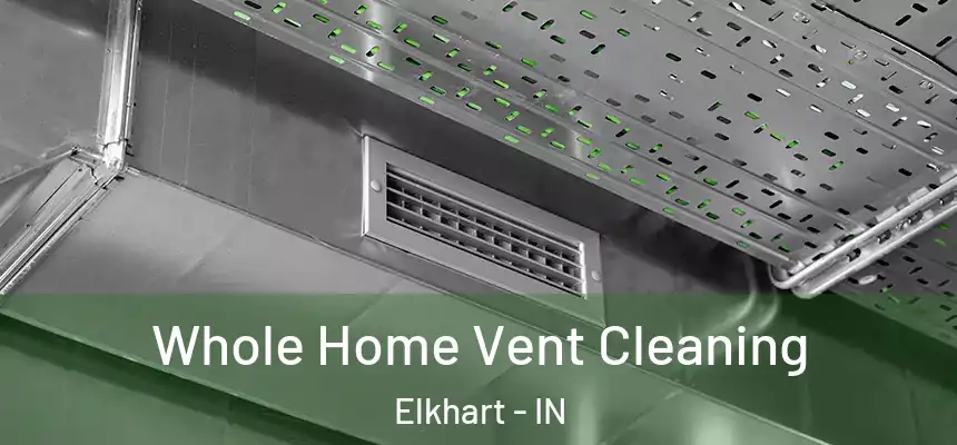 Whole Home Vent Cleaning Elkhart - IN